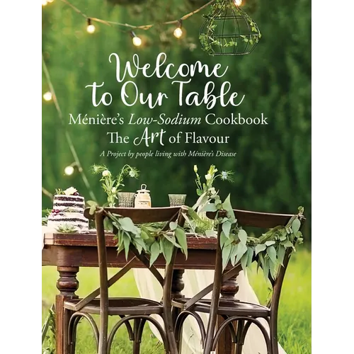Welcome to Our Table - Ménière's Low-Sodium Cookbook: The Art of Flavour - Hardcover