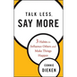 Talk Less, Say More: Three Habits to Influence Others and Make Things Happen - Hardcover