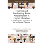 Teaching and Confronting Racial Neoliberalism in Higher Education: Autoethnographic Explorations of the Race Studies Classroom - Hardcover