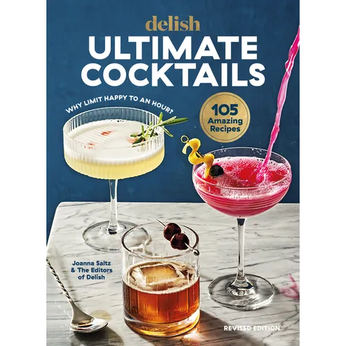 Delish Ultimate Cocktails: Why Limit Happy to an Hour? (Revised Edition) - Hardcover