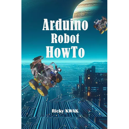 Arduino Robot HowTo: Make a autopilot vehicle using arduino and sensor - Paperback