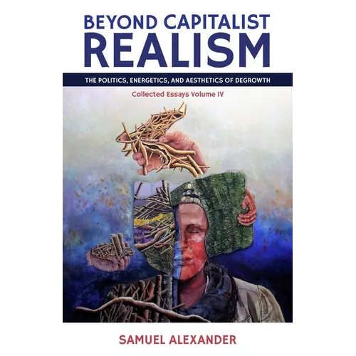 Beyond Capitalist Realism: The Politics, Energetics, and Aesthetics of Degrowth - Paperback