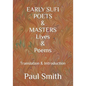 EARLY SUFI POETS & MASTERS Lives & Poems: Translation & Introduction - Paperback