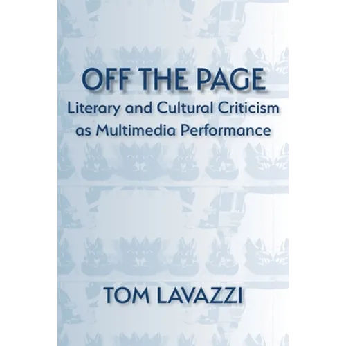 Off the Page: Literary and Cultural Criticism as Multimedia Performance - Paperback