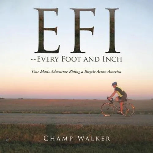 EFI-- Every Foot and Inch: One Mans Adventure Riding a Bicycle Across America - Paperback