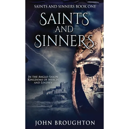 Saints And Sinners: In the Anglo-Saxon Kingdoms of Mercia and Lindsey - Hardcover