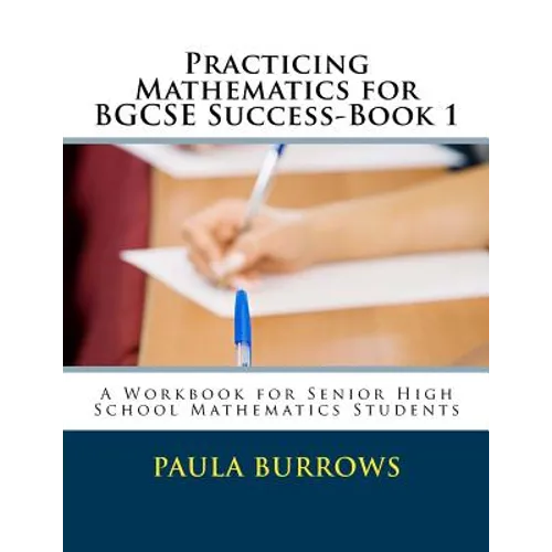 Practicing Mathematics for BGCSE Success-Book 1: A Workbook for Senior High School Mathematics Students - Paperback
