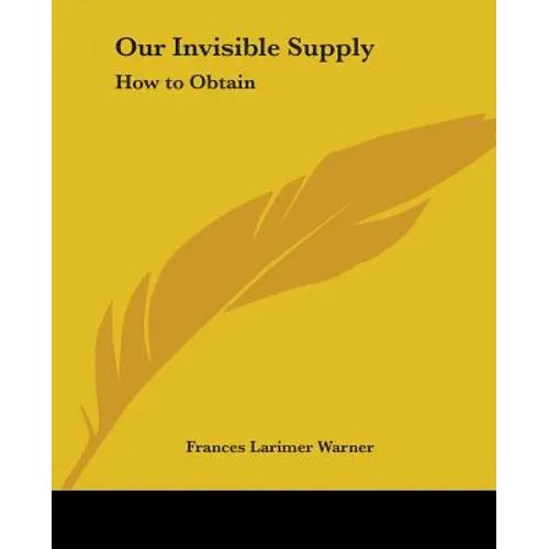 Our Invisible Supply: How to Obtain - Paperback