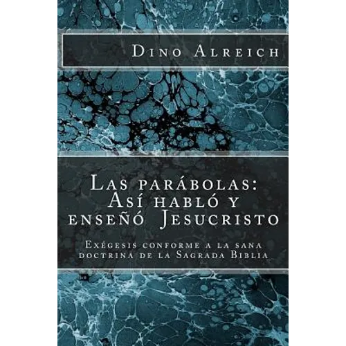 Las parábolas: Así habló y enseñó Jesucristo: Exégesis conforme a la sana doctrina de la Sagrada Biblia - Paperback