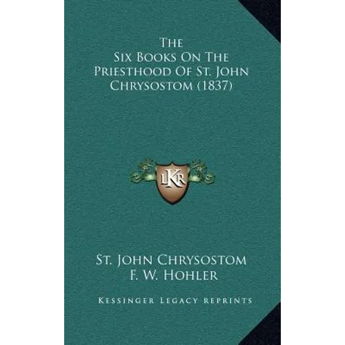 The Six Books On The Priesthood Of St. John Chrysostom (1837) - Hardcover