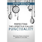 Perfecting the Lifestyle called Punctuality: Become time-conscious before it's too late - Paperback