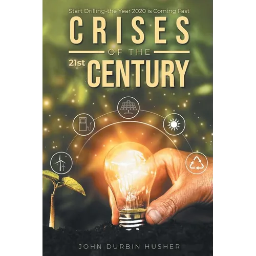 Crises of the 21st Century: Start Drilling-the Year 2020 is Coming Fast - Paperback