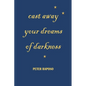 Cast away your dreams of darkness - Paperback