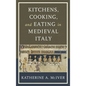 Kitchens, Cooking, and Eating in Medieval Italy - Hardcover