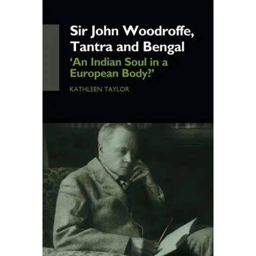 Sir John Woodroffe, Tantra and Bengal: 'An Indian Soul in a European Body?' - Paperback