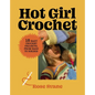 Hot Girl Crochet: 15 Easy Crochet Projects, from Bags to Bikinis - Hardcover