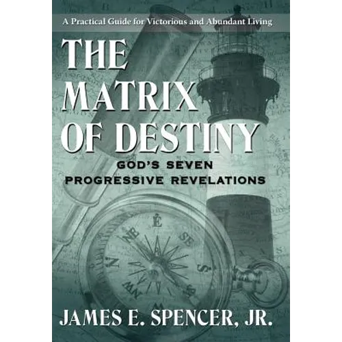 The Matrix of Destiny: God's Seven Progressive Revelations: A Practical Guide for Victorious and Abundant Living - Hardcover
