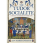 The Tudor Socialite: A Social Calendar of Tudor Life - Hardcover