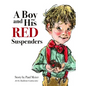 A Boy and His Red Suspenders - Hardcover