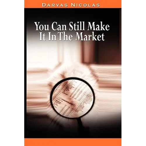 You Can Still Make It In The Market by Nicolas Darvas (the author of How I Made $2,000,000 In The Stock Market) - Paperback