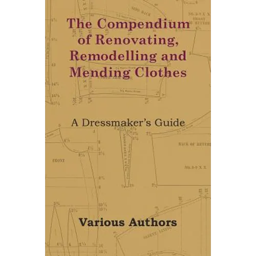 The Compendium of Renovating, Remodelling and Mending Clothes - A Dressmaker's Guide - Paperback