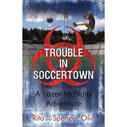 Trouble in Soccertown: A Lazer McNulty Adventure - Hardcover