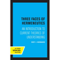 Three Faces of Hermeneutics: An Introduction to Current Theories of Understanding - Paperback