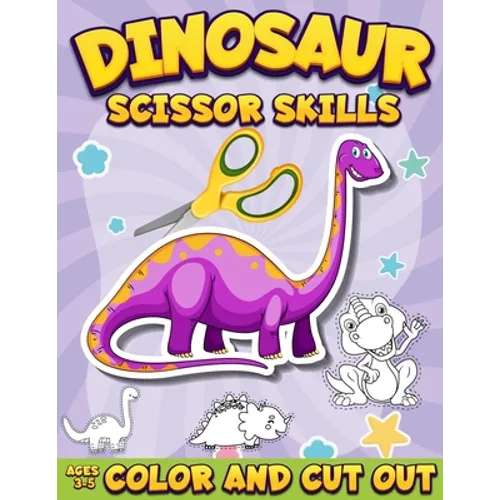 Dinosaur Scissor Skills Activity Book for Kids Ages 3-5: Color And Cut Out Workbook for Preschool Fun Gift for Dinosaur Lovers and Kids Ages 3-5 - Paperback