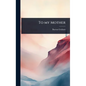 To my Mother - Hardcover