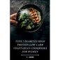 Type 2 diabetes high protein low carb vegetarian cookbooks for women: High-Protein, Low-Carb Veg Recipes for Women's Weight Loss, Balanced Living & Ef - Paperback