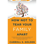 How Not To Tear Your Family Apart: 3 Simple Steps to Start Critical Conversations and Help Your Family and Aging Parents Plan a Financially Stable Fut - Paperback