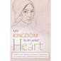 My Kingdom Is in Your Heart: Letters to the Duchess of Orléans and Meditations on Christian Life - Paperback