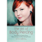 The Art of Body Piercing: Everything You Need to Know Before, During, and After Getting Pierced - Paperback