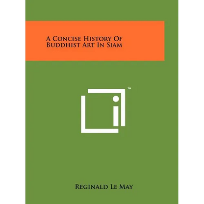 A Concise History Of Buddhist Art In Siam - Paperback