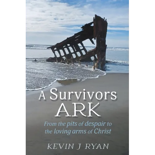 A Survivors ARK: From the pits of despair to the loving arms of Christ - Paperback