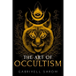 The Art of Occultism: The Secrets of High Occultism & Inner Exploration - Paperback