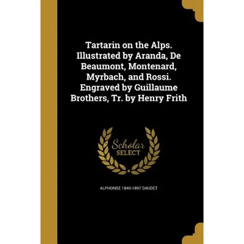 Tartarin on the Alps. Illustrated by Aranda, De Beaumont, Montenard, Myrbach, and Rossi. Engraved by Guillaume Brothers, Tr. by Henry Frith - Paperback