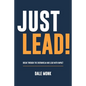 Just Lead!: Break through the overwhelm and lead with impact - Paperback