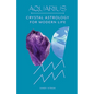 Aquarius: Crystal Astrology for Modern Life - Hardcover
