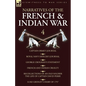 Narratives of the French and Indian War: 4-Captain Orme's Journal, Royal Navy Officer's Journal, George Croghan's Statement, French and Indian Cruelty - Paperback