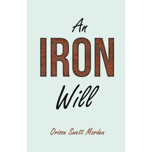 An Iron Will: With an Essay on Self Help By Russel H. Conwell - Paperback