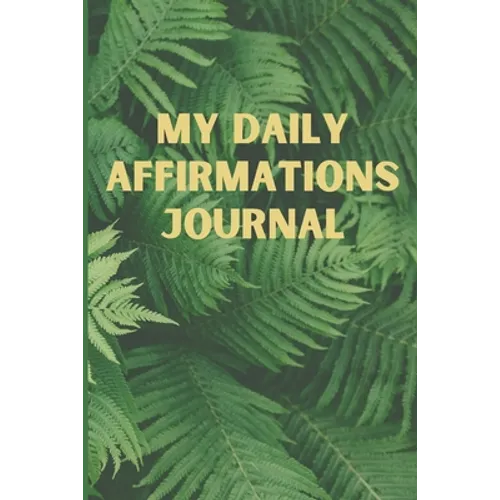 My Daily Affirmations Journal: A 28 Day Journal For Self Exploration, Healing And Reflection - Paperback