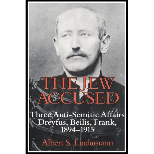 The Jew Accused: Three Anti-Semitic Affairs (Dreyfus, Beilis, Frank) 1894 1915 - Paperback