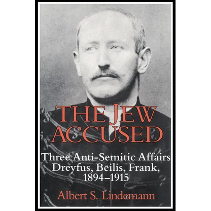 The Jew Accused: Three Anti-Semitic Affairs (Dreyfus, Beilis, Frank) 1894 1915 - Paperback