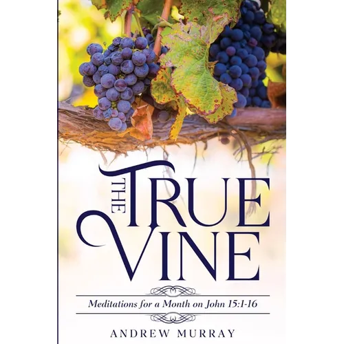 The True Vine: Meditations for a Month on John 15:1-16 - Paperback
