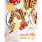 Nourished Mornings: Easy Real-Food Breakfasts for Kids on the Go - Paperback