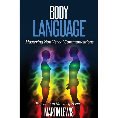 Body Language: Mastering Body Language and Nonverbal Communications - Paperback