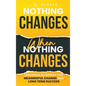 Nothing Changes When Nothing Changes: Universal blueprint for change, success and everyday wins - Hardcover