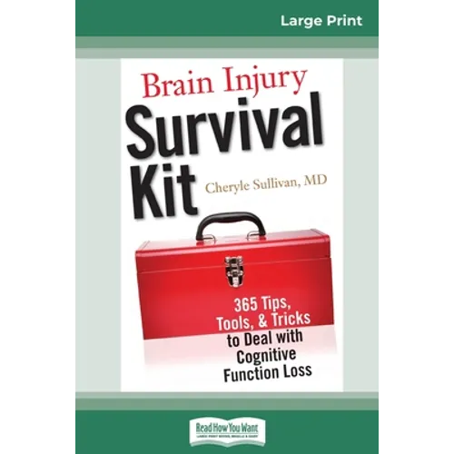 Brain Injury Survival Kit: 365 Tips, Tools, & Tricks to Deal with Cognitive Function Loss (16pt Large Print Edition) - Paperback