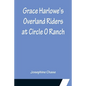 Grace Harlowe's Overland Riders at Circle O Ranch - Paperback